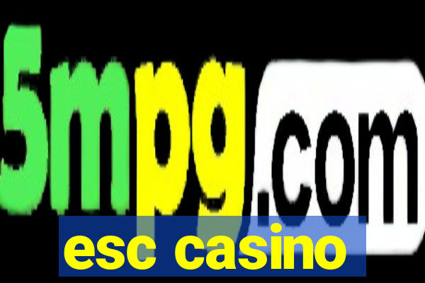 esc casino